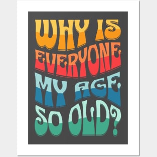 Why Is Everyone My Age So Old Text Design Posters and Art